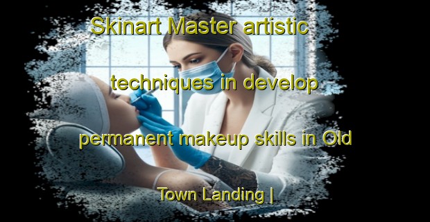 Skinart Master artistic techniques in develop permanent makeup skills in Old Town Landing | PermanentmakeupTraining | PermanentmakeupClasses | SkinartTraining-United States